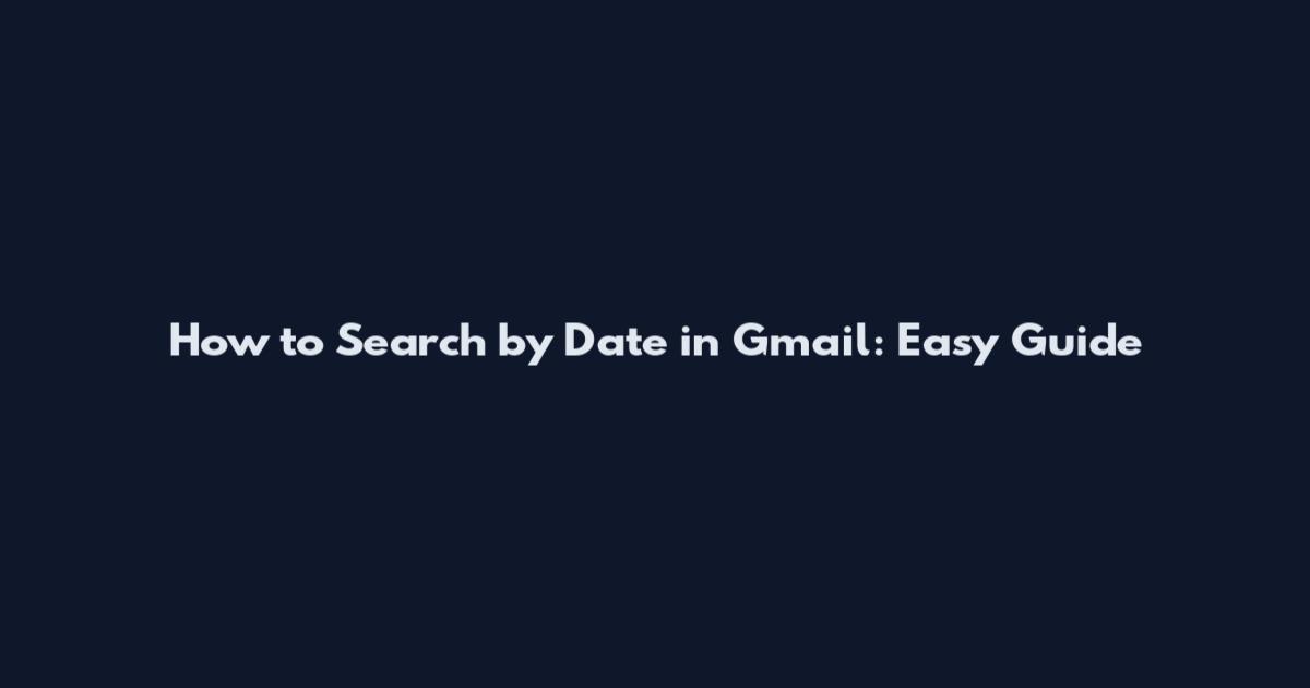 How to Search by Date in Gmail: Easy Guide
