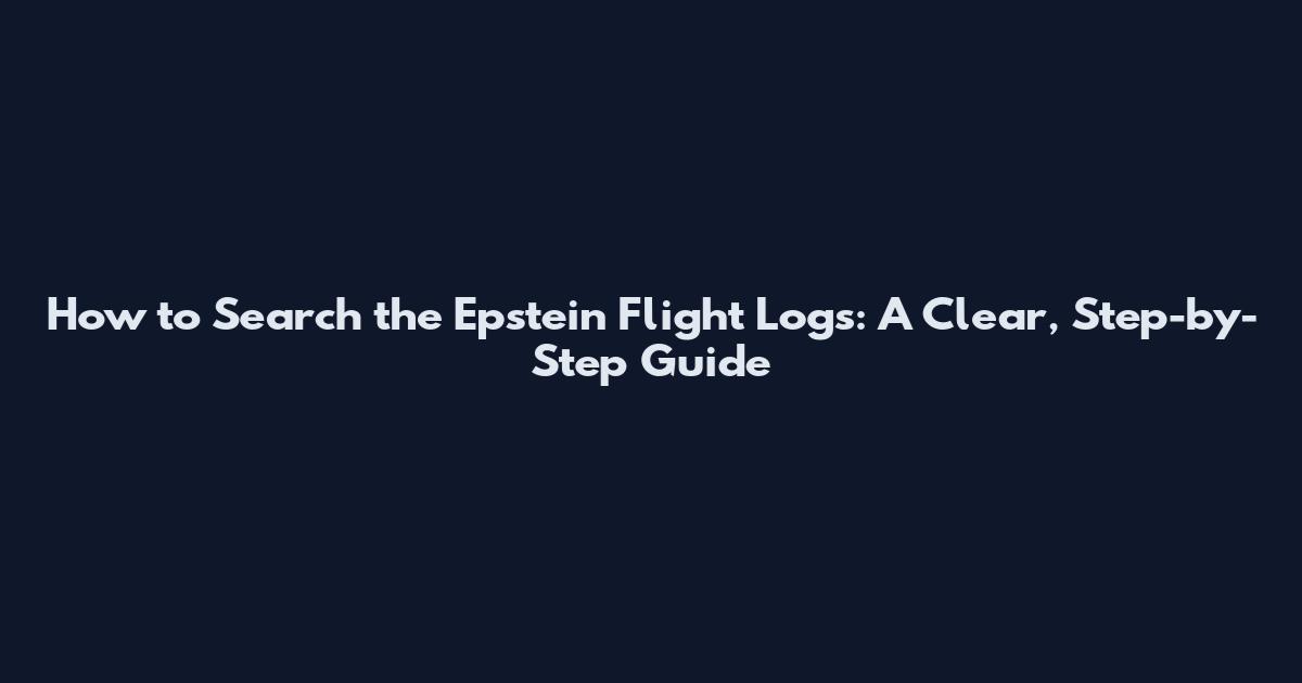 How to Search the Epstein Flight Logs: A Clear, Step-by-Step Guide