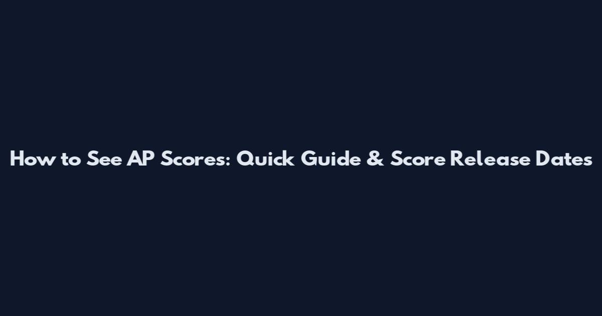 How to See AP Scores: Quick Guide & Score Release Dates