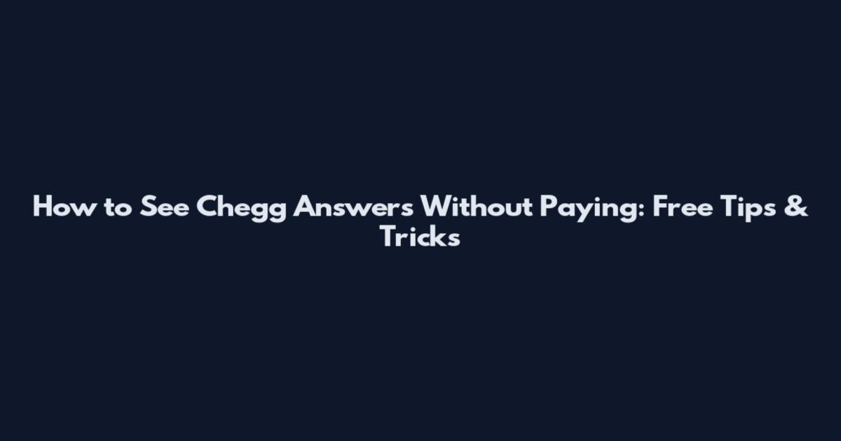 How to See Chegg Answers Without Paying: Free Tips & Tricks
