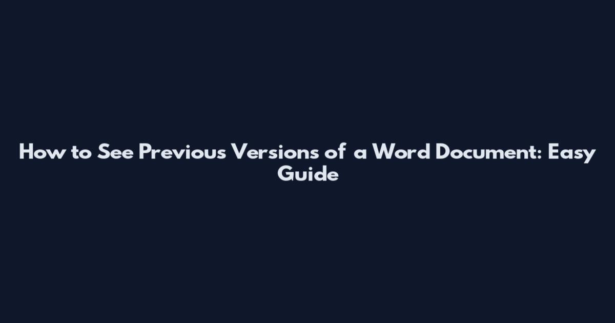 How to See Previous Versions of a Word Document: Easy Guide