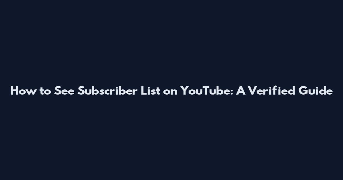 How to See Subscriber List on YouTube: A Verified Guide