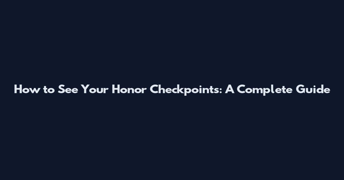 How to See Your Honor Checkpoints: A Complete Guide
