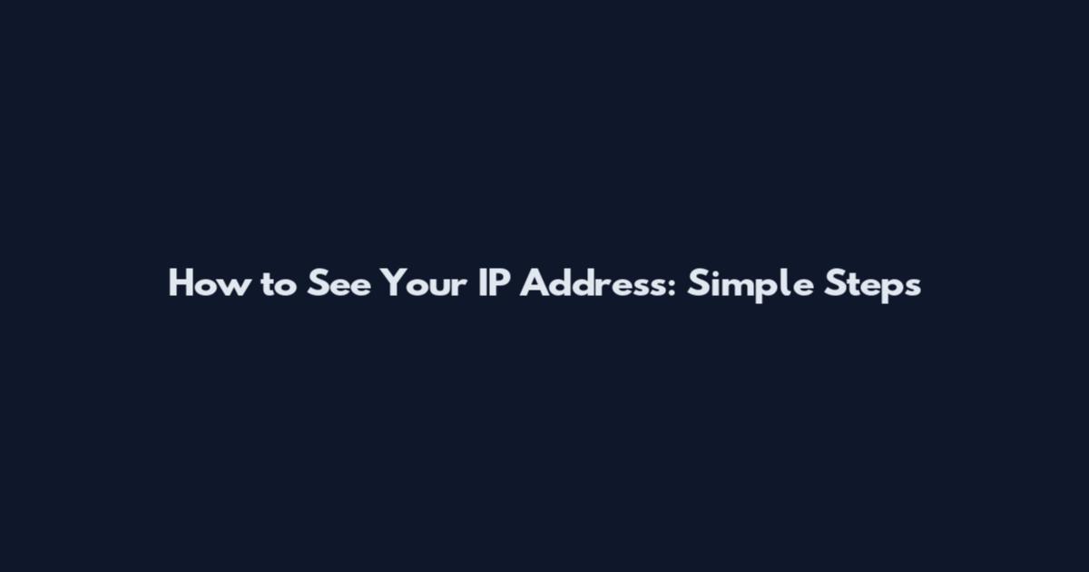 How to See Your IP Address: Simple Steps