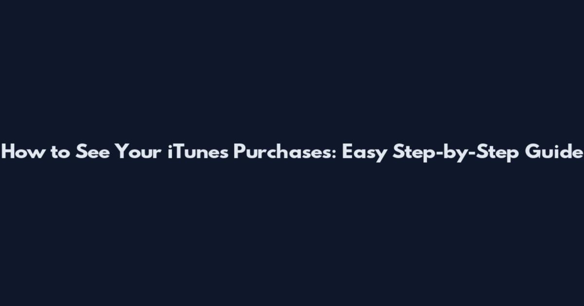 How to See Your iTunes Purchases: Easy Step-by-Step Guide