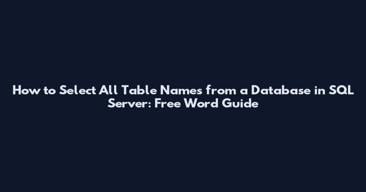 How to Select All Table Names from a Database in SQL Server: Free Word Guide