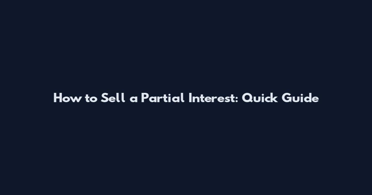 How to Sell a Partial Interest: Quick Guide