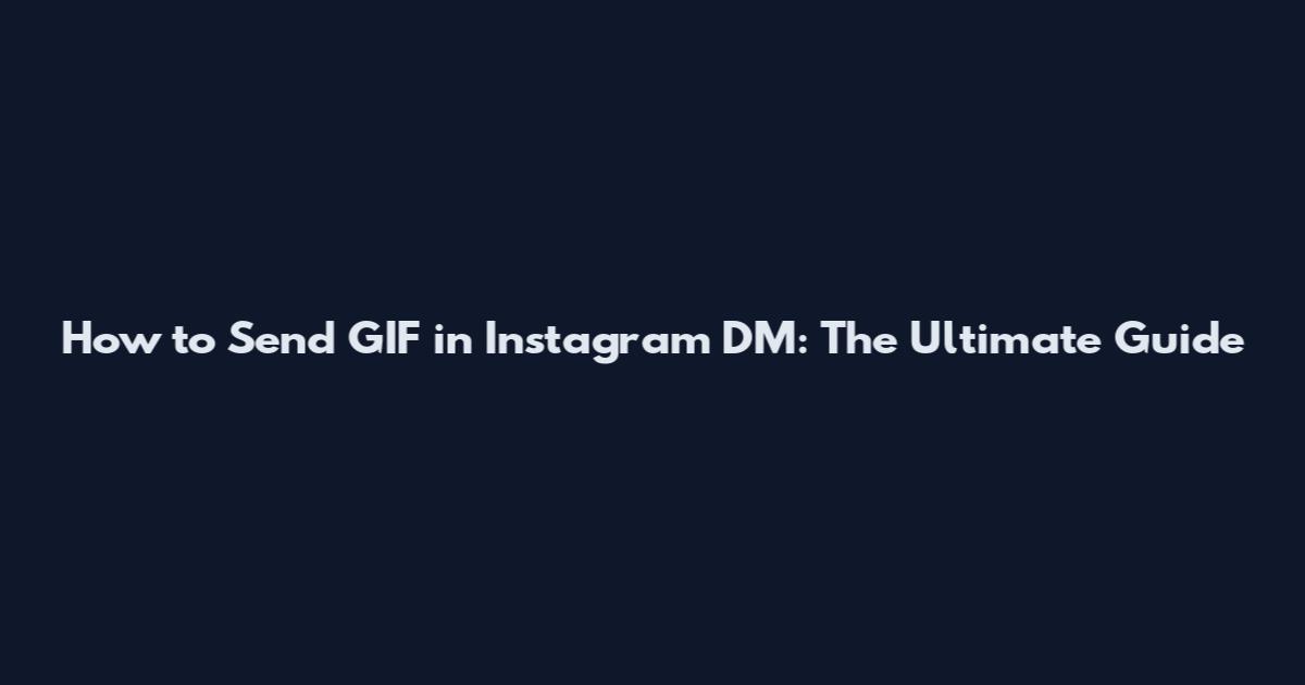 How to Send GIF in Instagram DM: The Ultimate Guide