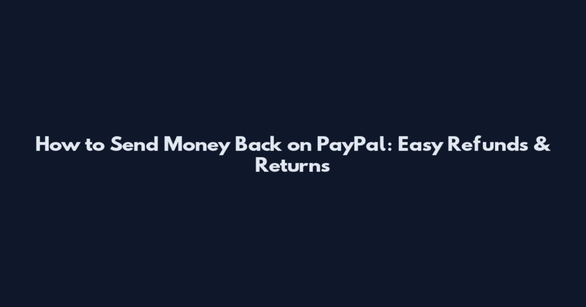 How to Send Money Back on PayPal: Easy Refunds & Returns