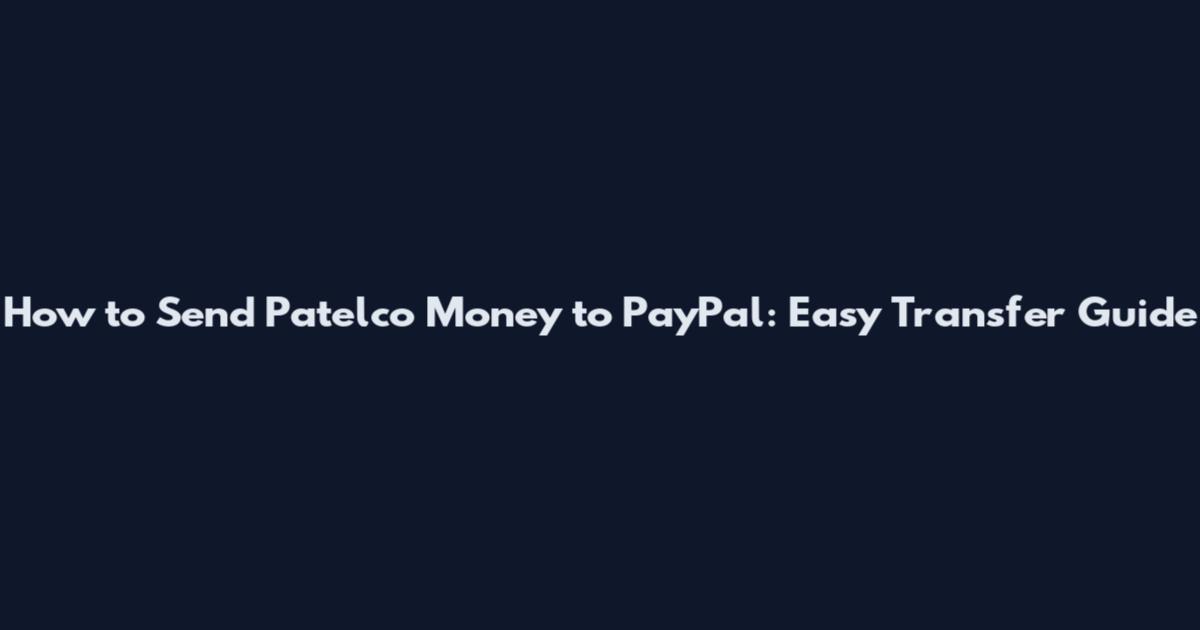 How to Send Patelco Money to PayPal: Easy Transfer Guide
