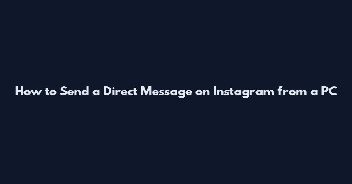 How to Send a Direct Message on Instagram from a PC