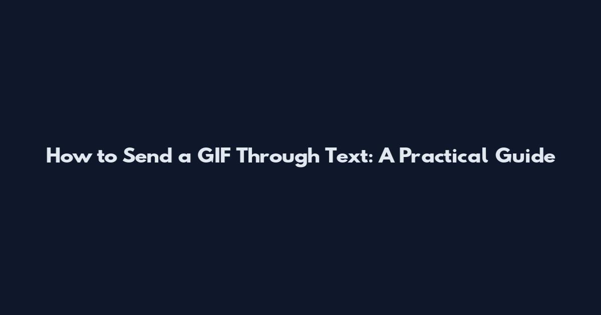 How to Send a GIF Through Text: A Practical Guide