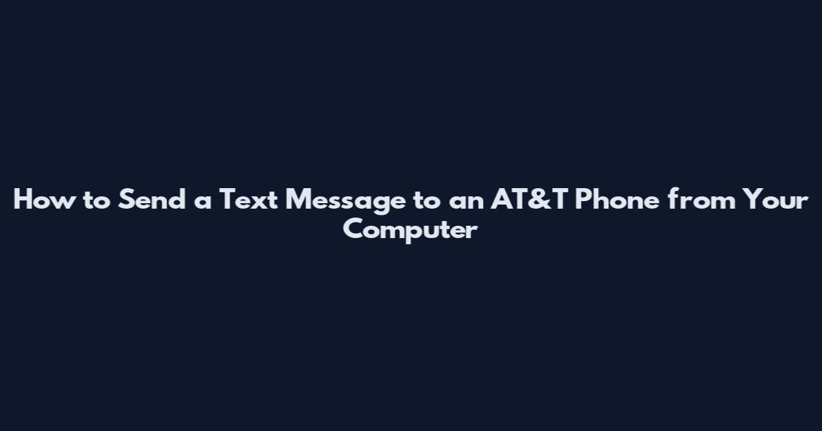 How to Send a Text Message to an AT&T Phone from Your Computer
