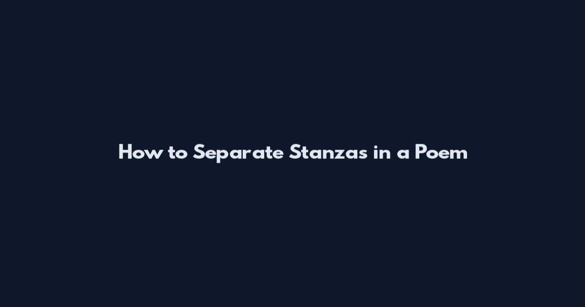 How to Separate Stanzas in a Poem