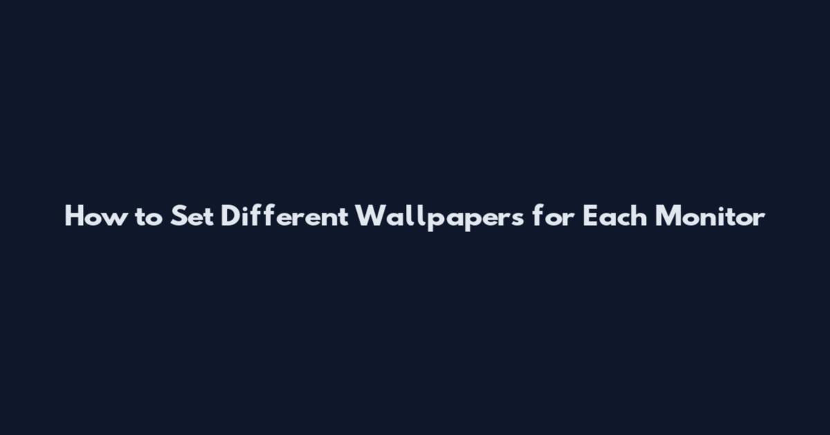 How to Set Different Wallpapers for Each Monitor