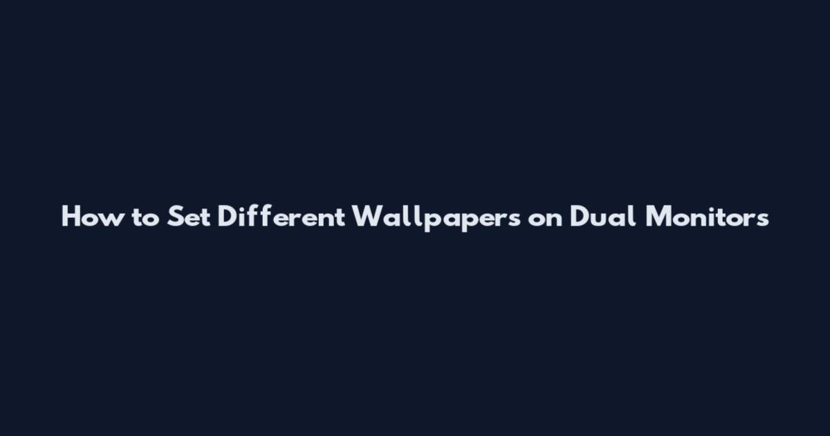 How to Set Different Wallpapers on Dual Monitors