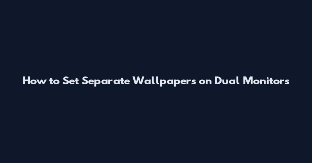 How to Set Separate Wallpapers on Dual Monitors