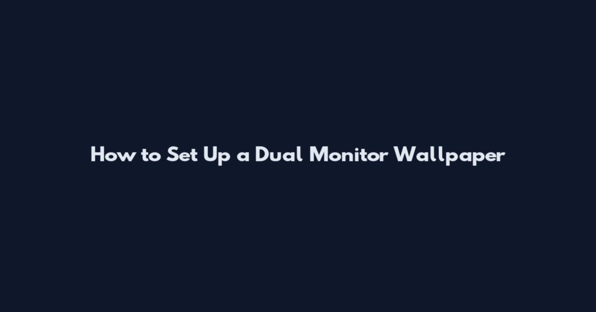 How to Set Up a Dual Monitor Wallpaper