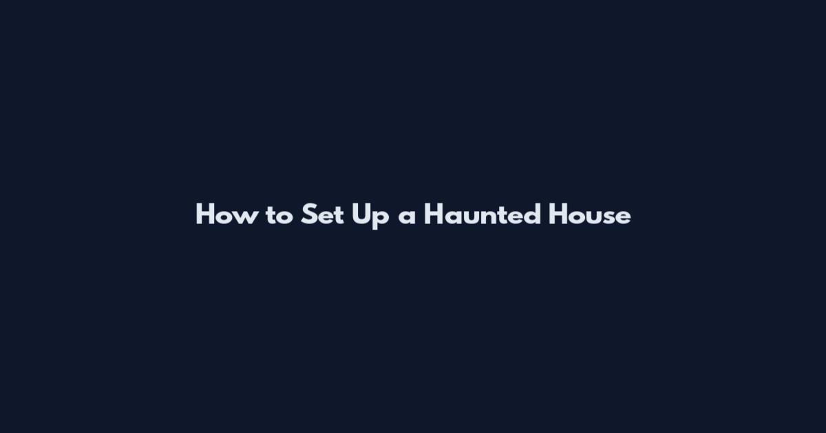 How to Set Up a Haunted House