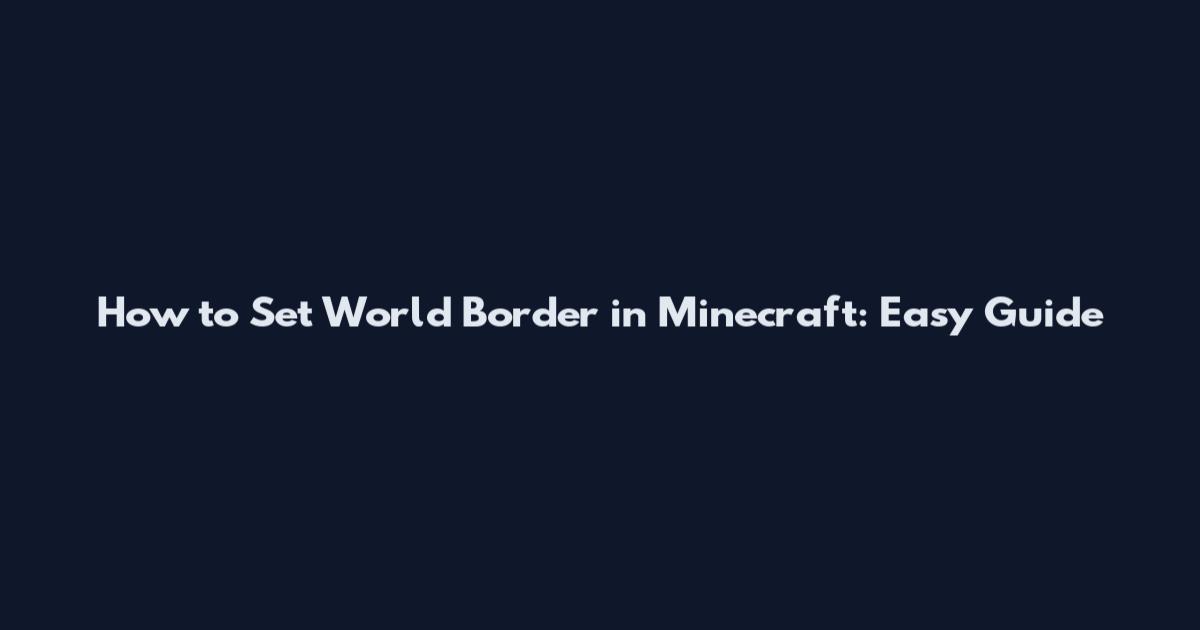 How to Set World Border in Minecraft: Easy Guide