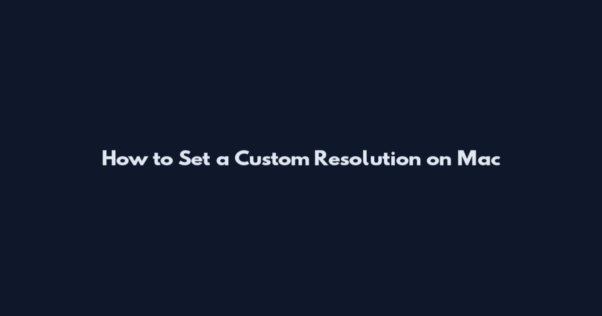 How to Set a Custom Resolution on Mac
