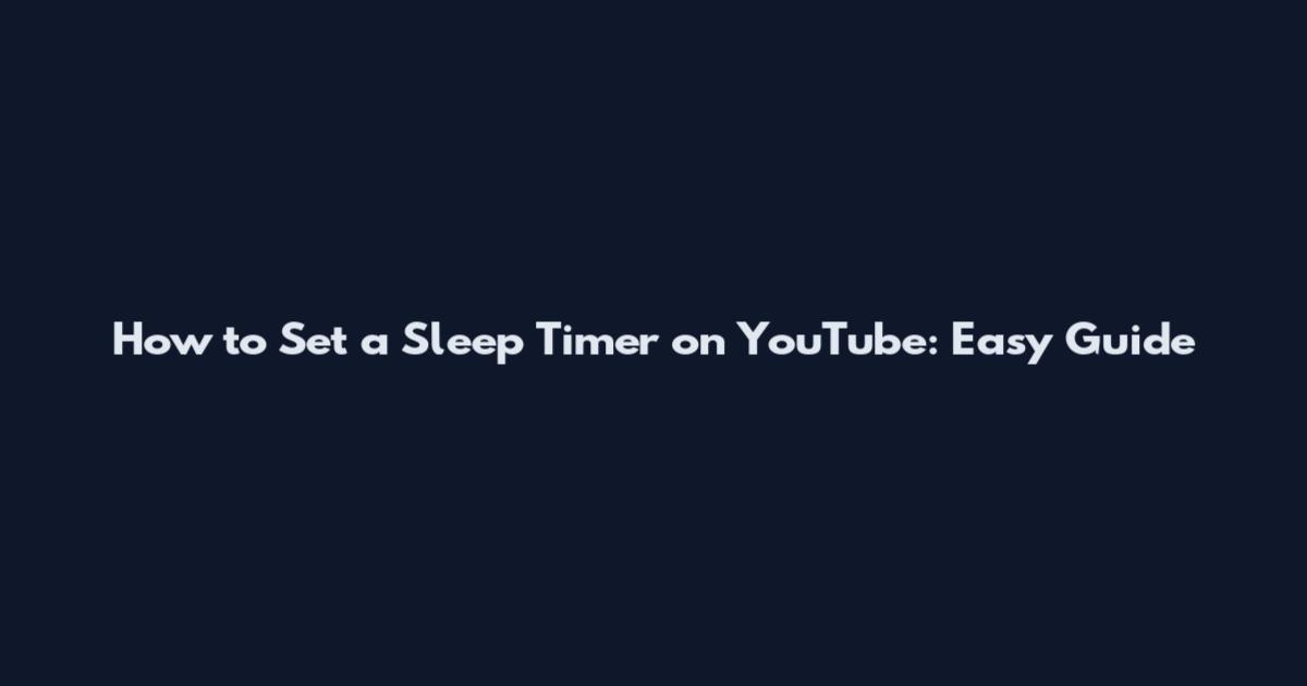 How to Set a Sleep Timer on YouTube: Easy Guide