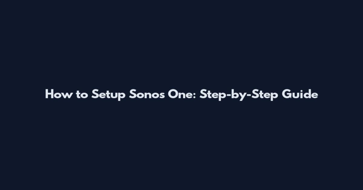 How to Setup Sonos One: Step-by-Step Guide