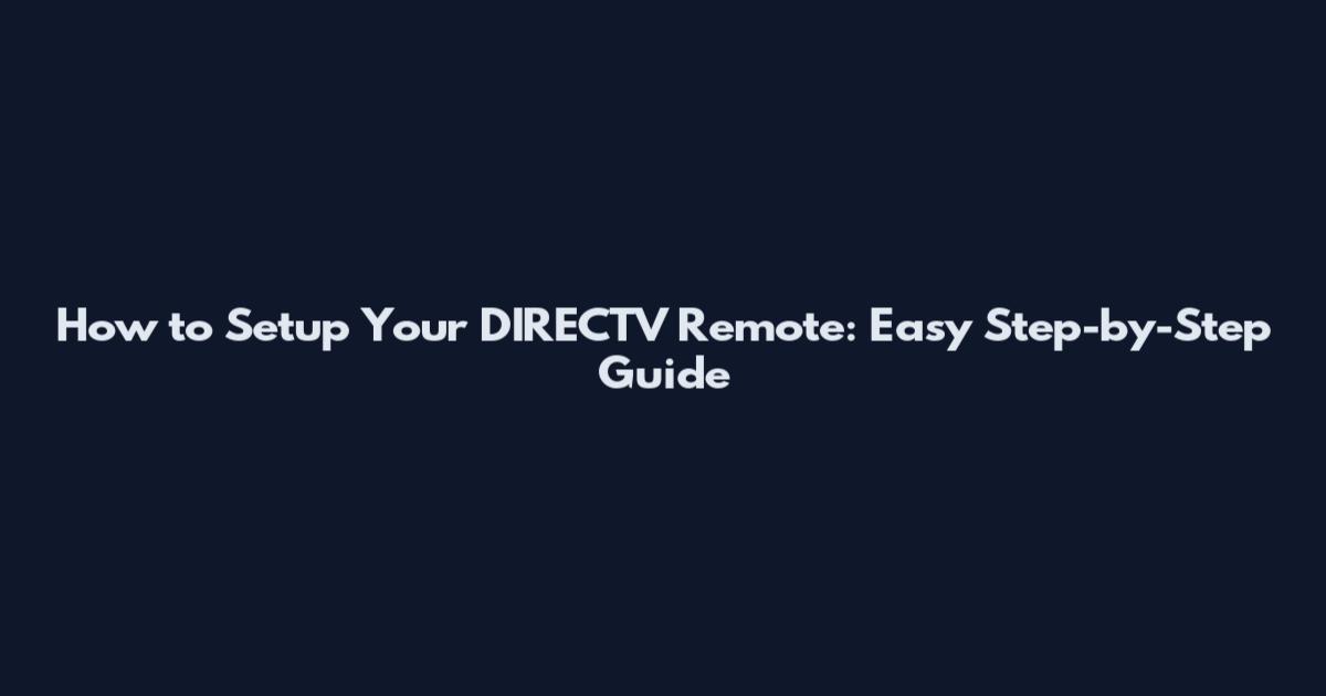 How to Setup Your DIRECTV Remote: Easy Step-by-Step Guide