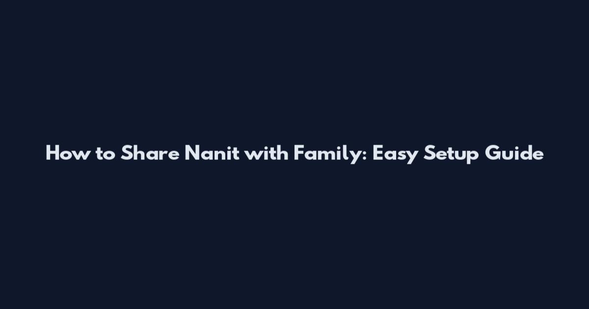 How to Share Nanit with Family: Easy Setup Guide