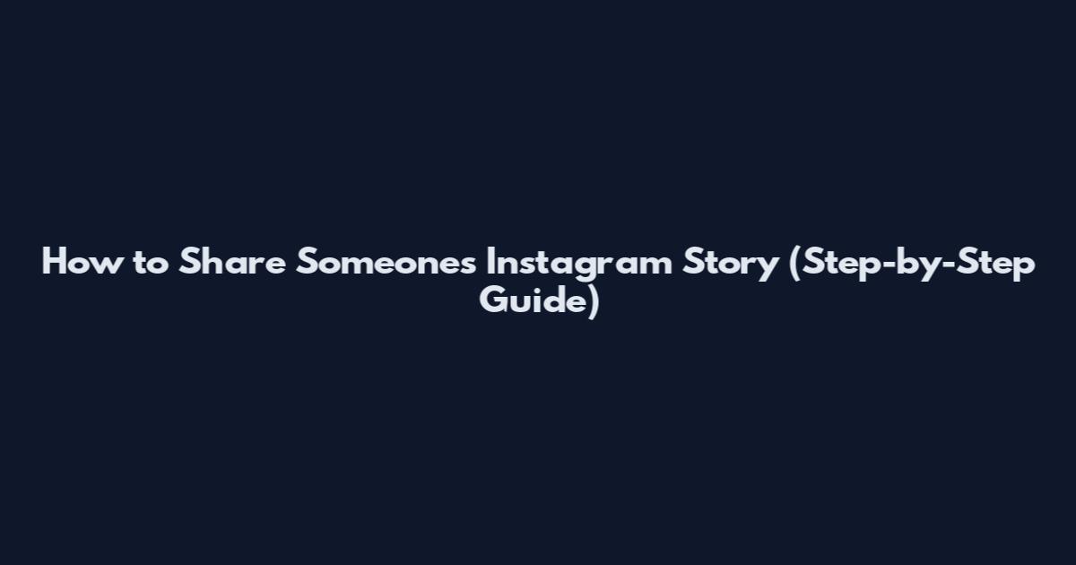 How to Share Someone's Instagram Story (Step-by-Step Guide)