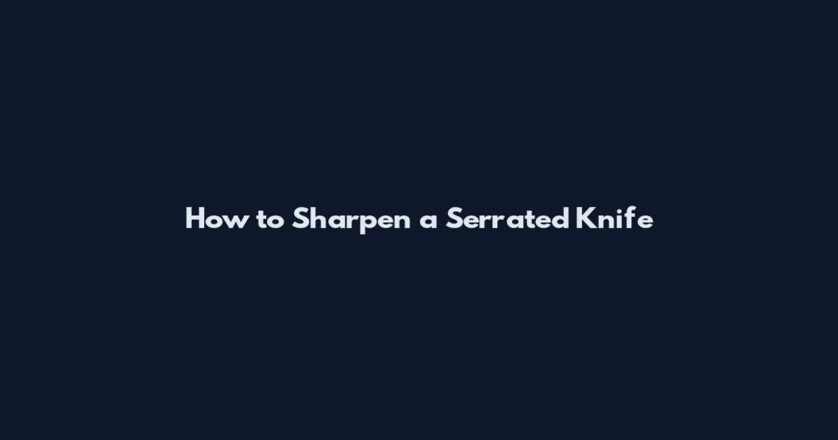 How to Sharpen a Serrated Knife