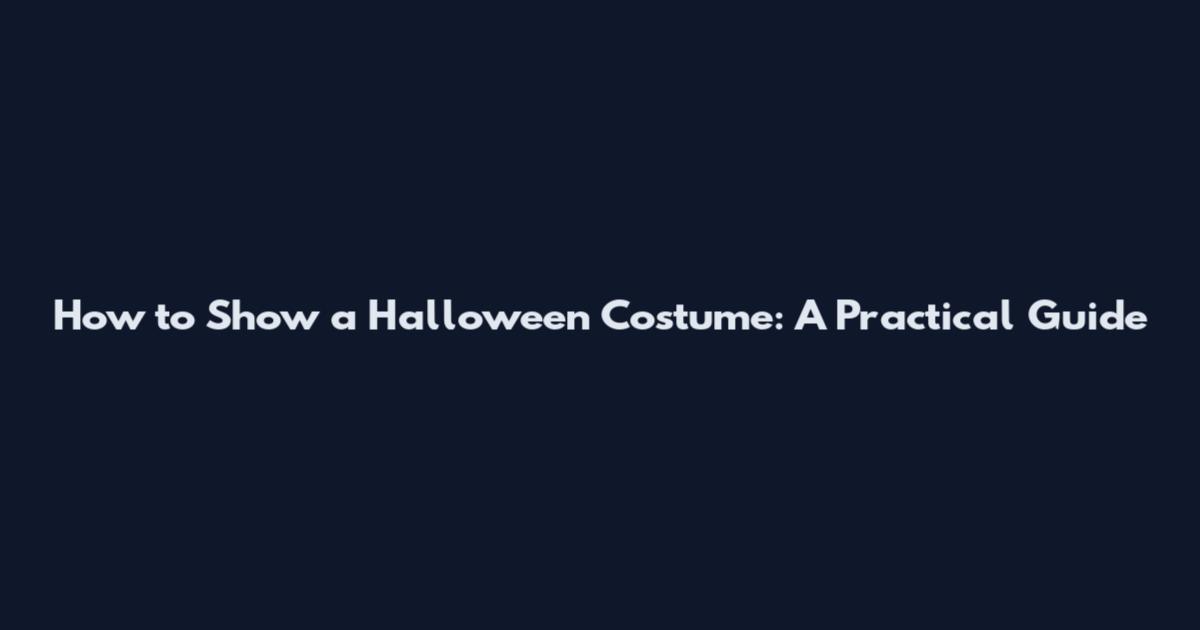 How to Show a Halloween Costume: A Practical Guide