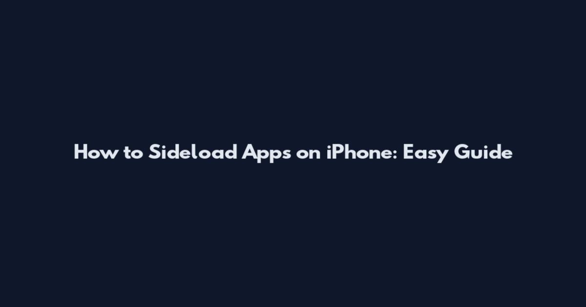 How to Sideload Apps on iPhone: Easy Guide