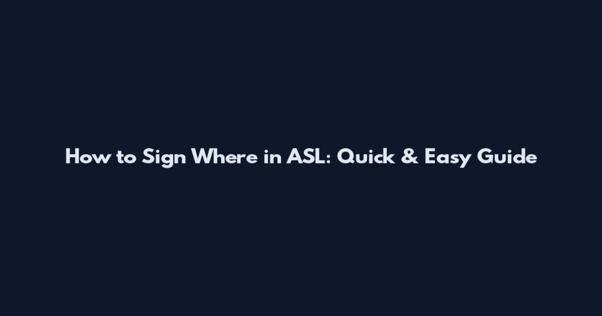 How to Sign "Where" in ASL: Quick & Easy Guide