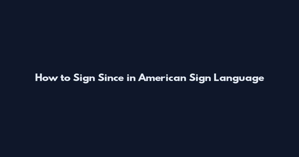 How to Sign 'Since' in American Sign Language