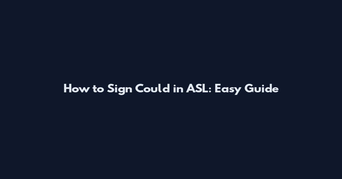 How to Sign Could in ASL: Easy Guide