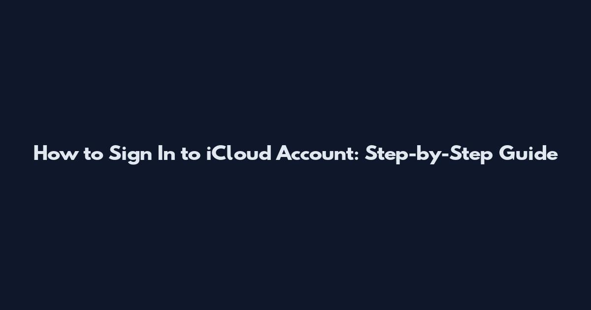 How to Sign In to iCloud Account: Step-by-Step Guide