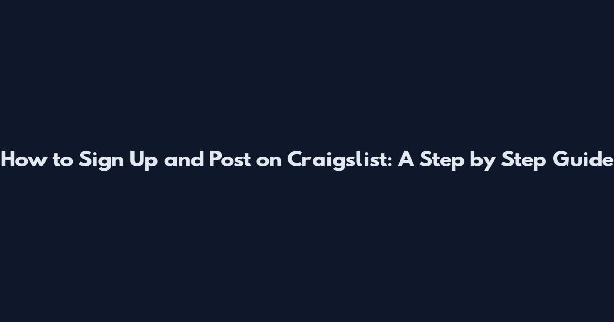 How to Sign Up and Post on Craigslist: A Step by Step Guide