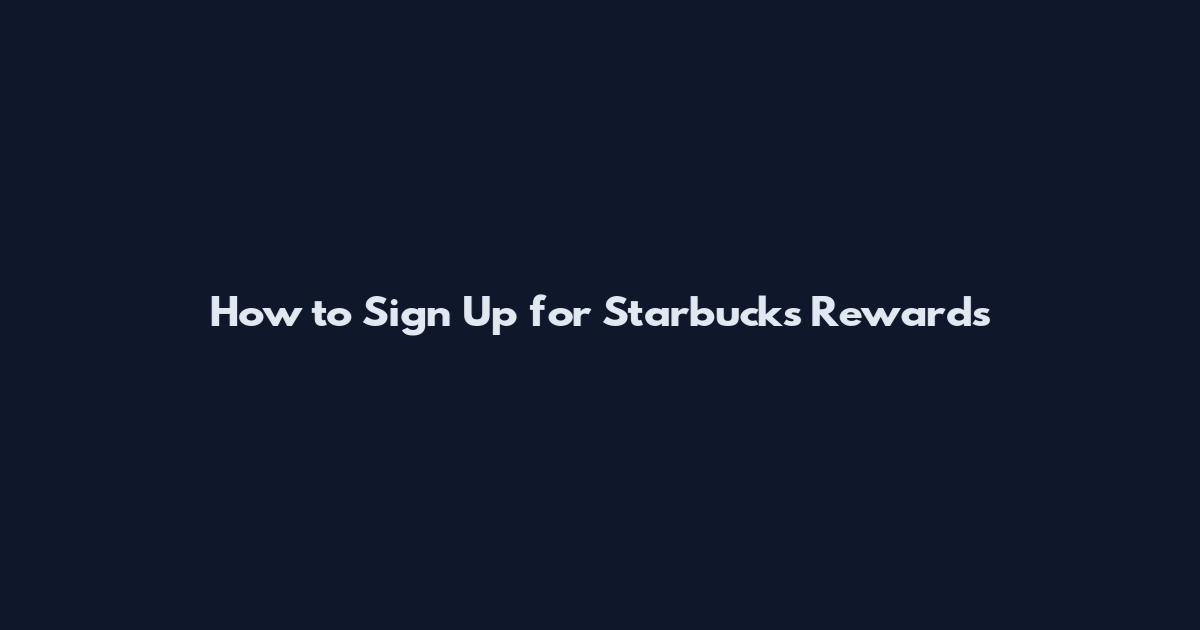 How to Sign Up for Starbucks Rewards