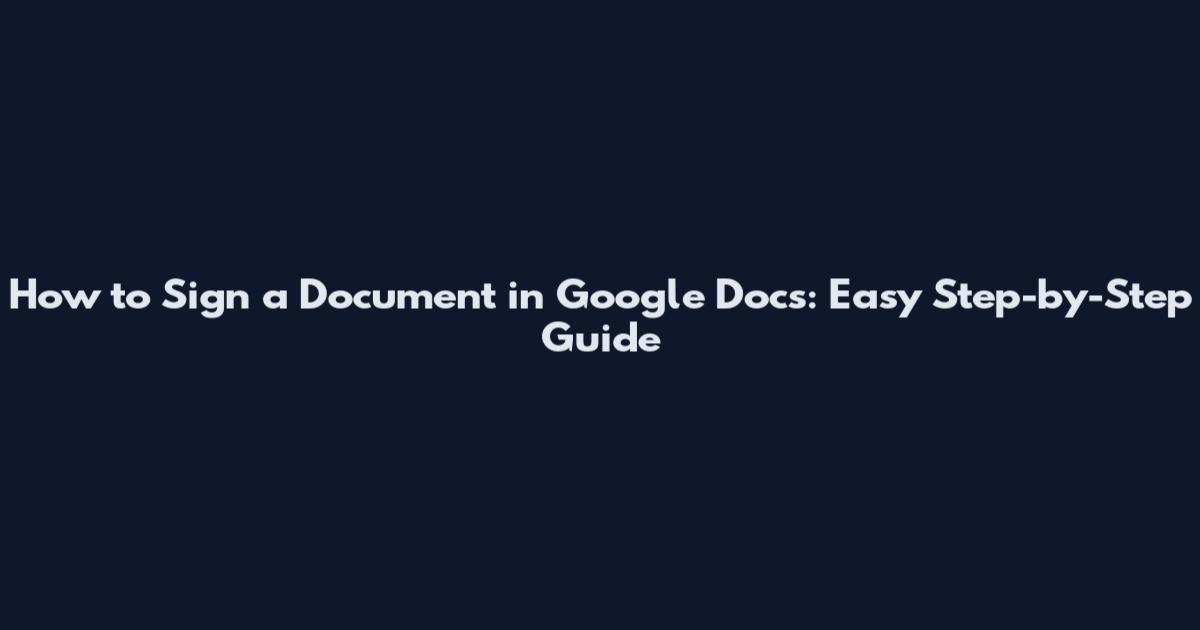 How to Sign a Document in Google Docs: Easy Step-by-Step Guide