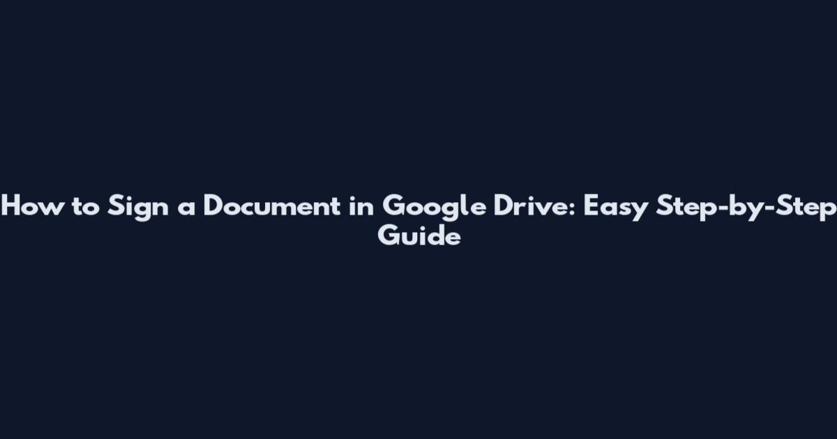 How to Sign a Document in Google Drive: Easy Step-by-Step Guide
