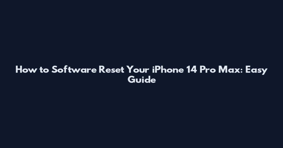 How to Software Reset Your iPhone 14 Pro Max: Easy Guide