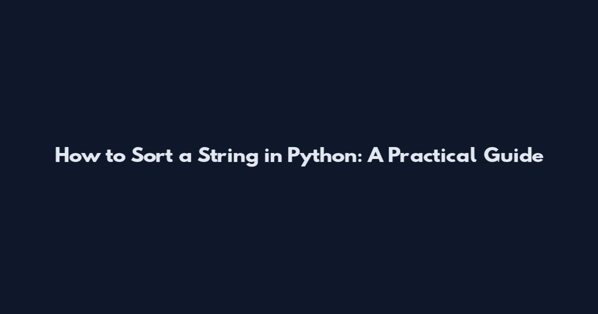 How to Sort a String in Python: A Practical Guide