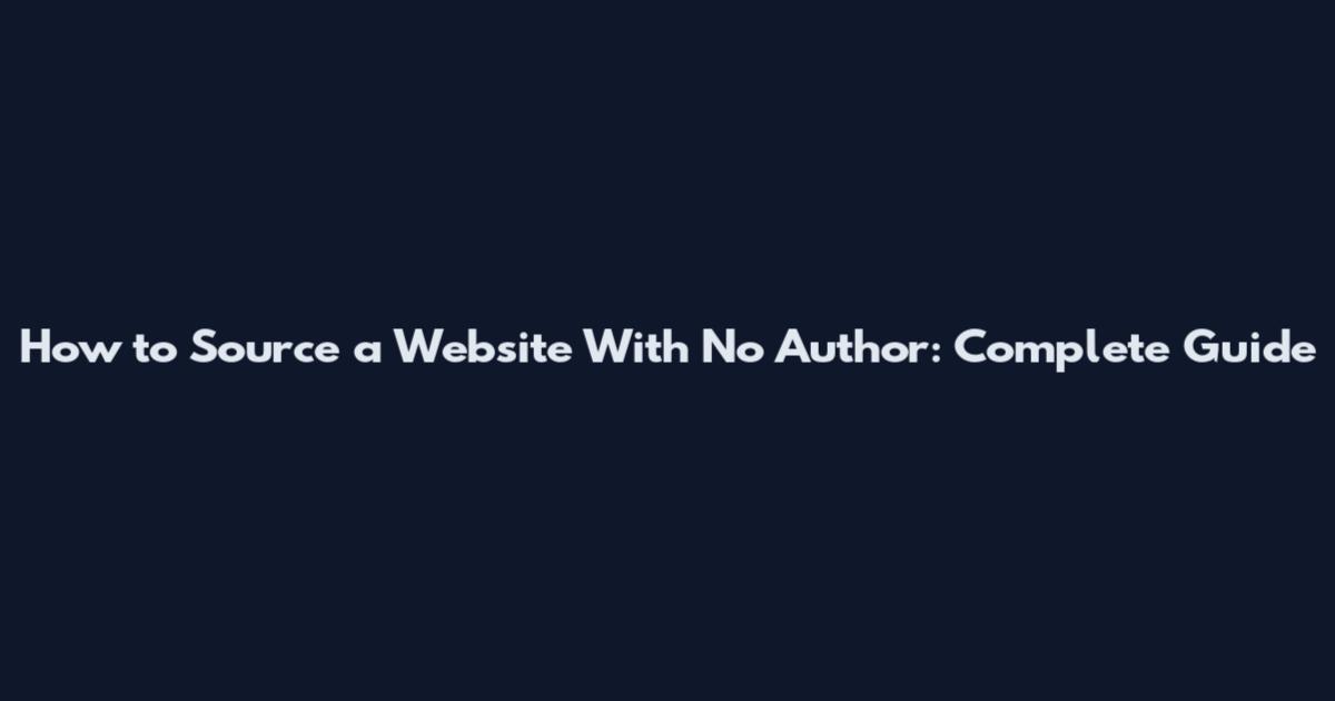How to Source a Website With No Author: Complete Guide