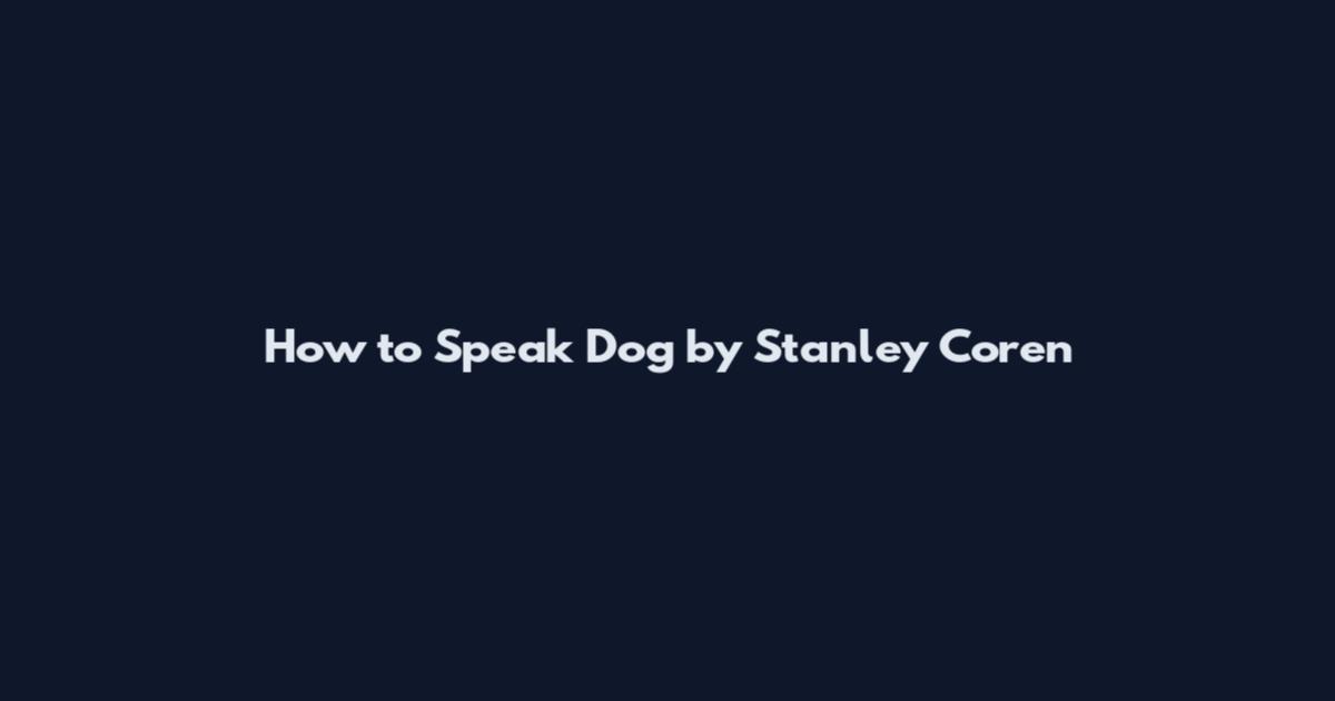 How to Speak Dog by Stanley Coren