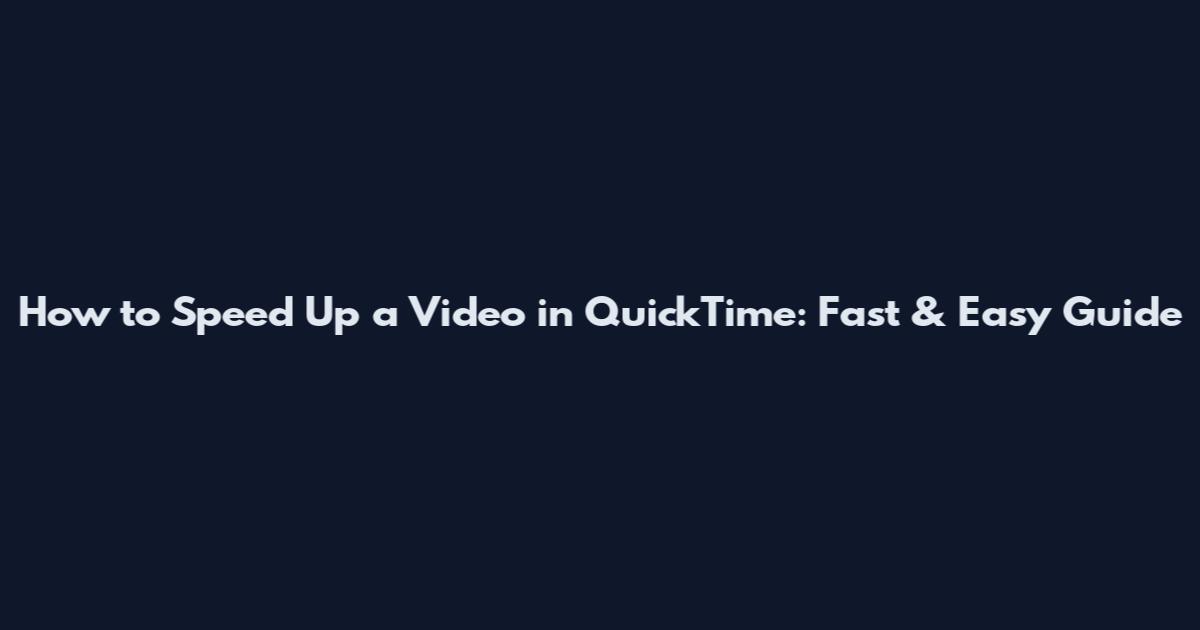 How to Speed Up a Video in QuickTime: Fast & Easy Guide