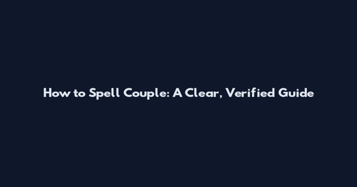 How to Spell Couple: A Clear, Verified Guide