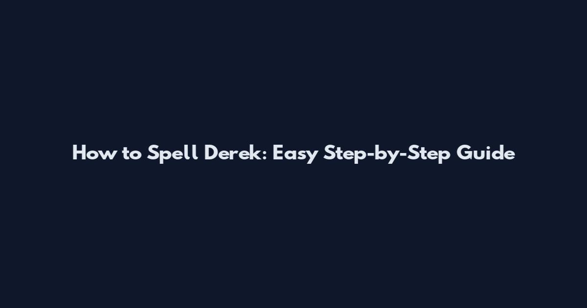 How to Spell Derek: Easy Step-by-Step Guide
