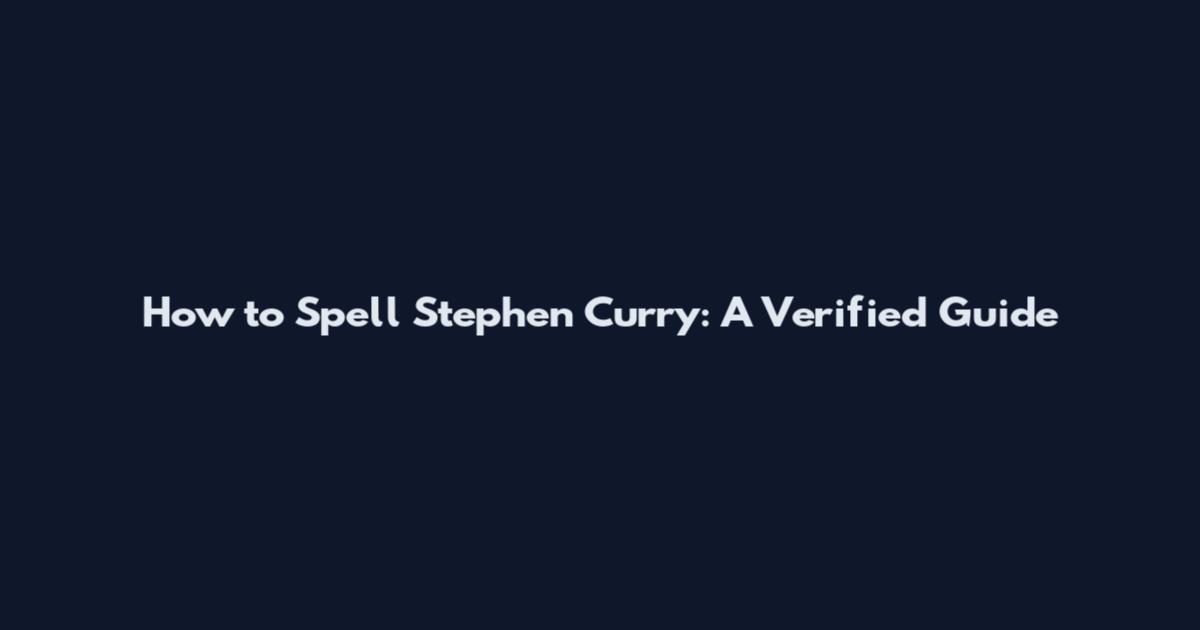 How to Spell Stephen Curry: A Verified Guide