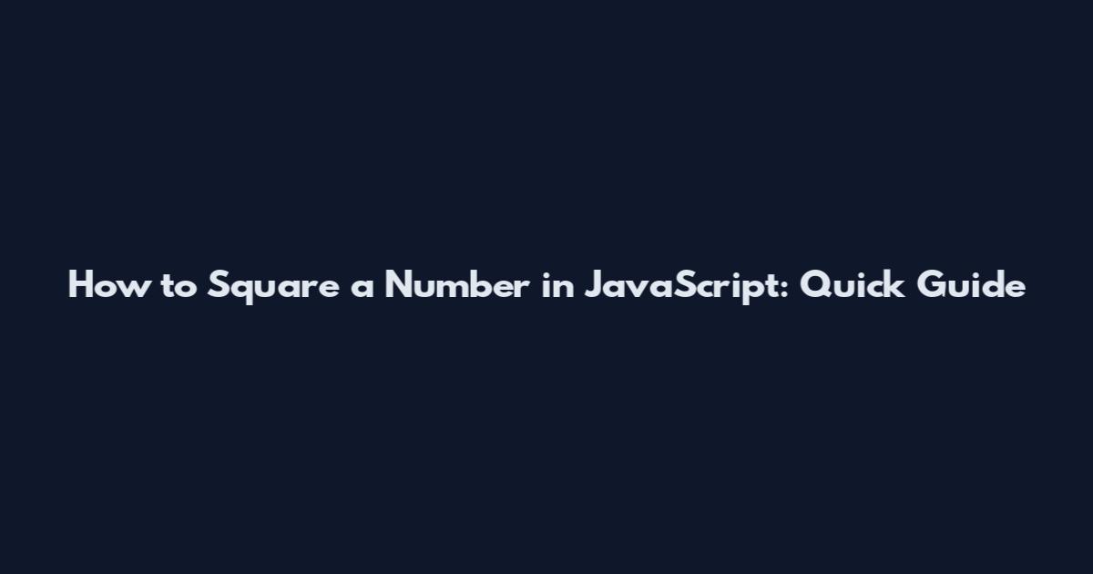How to Square a Number in JavaScript: Quick Guide